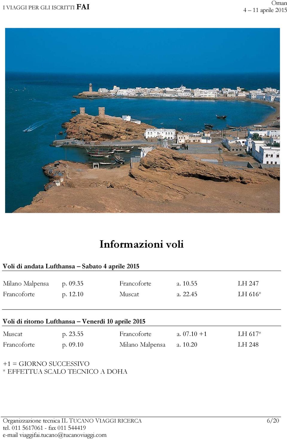 45 LH 616* Voli di ritorno Lufthansa Venerdì 10 aprile 2015 Muscat p. 23.55 Francoforte a.