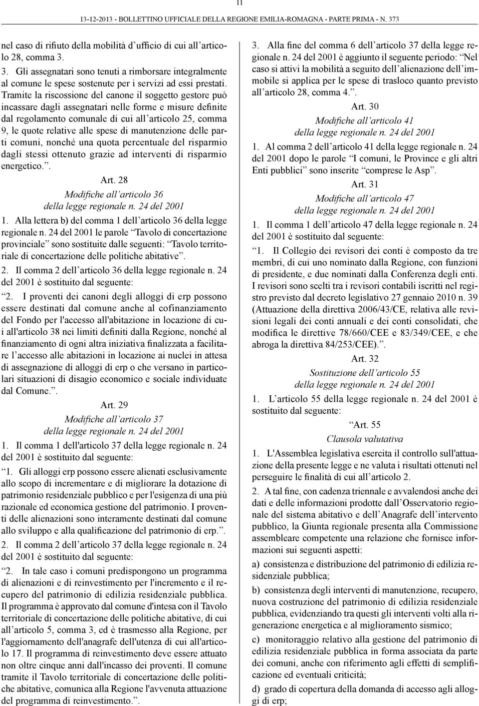 spese di manutenzione delle parti comuni, nonché una quota percentuale del risparmio dagli stessi ottenuto grazie ad interventi di risparmio energetico.. Art.