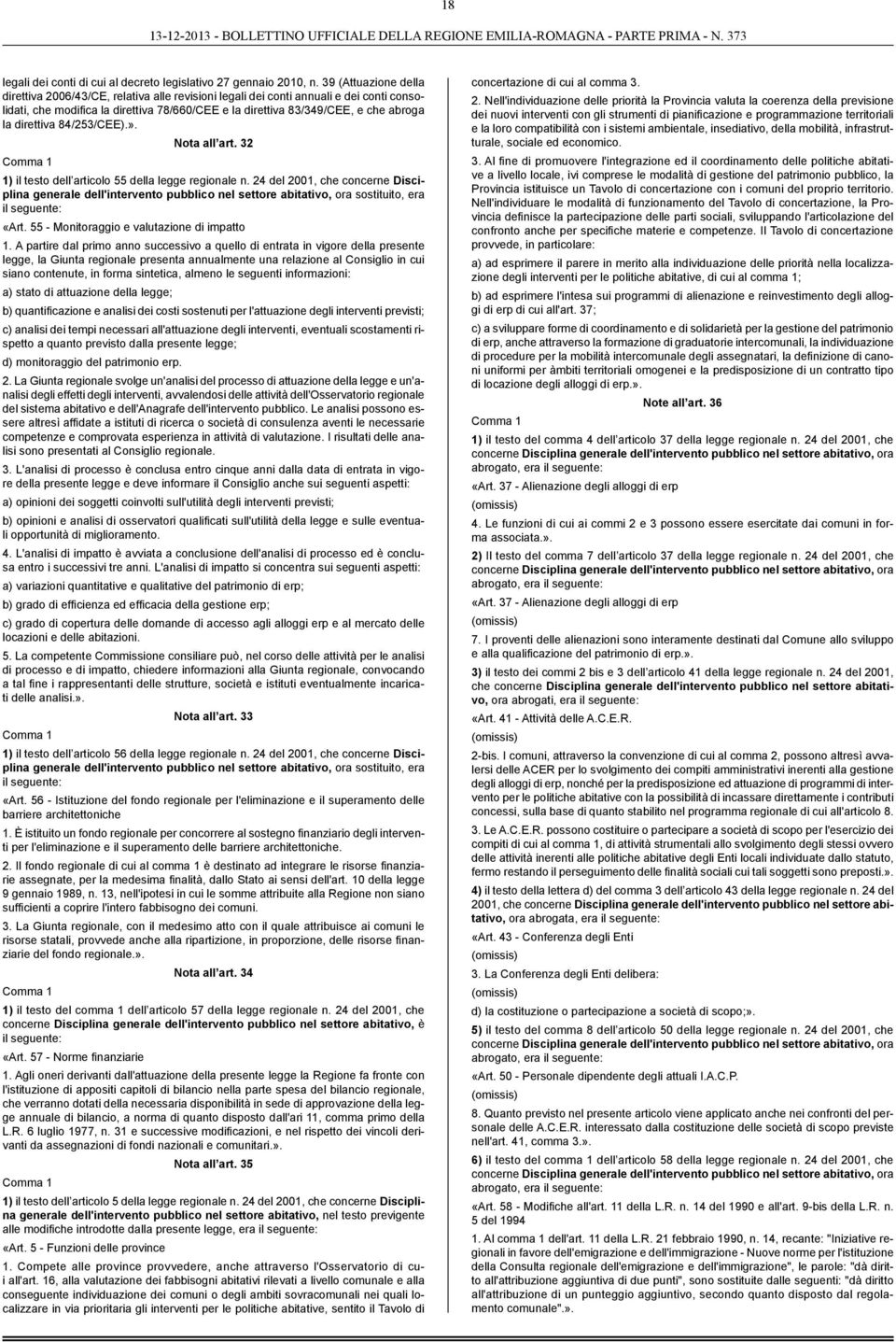 direttiva 84/253/CEE).». Nota all art. 32 1) il testo dell articolo 55 della legge regionale, che concerne Disciplina «Art. 55 - Monitoraggio e valutazione di impatto 1.