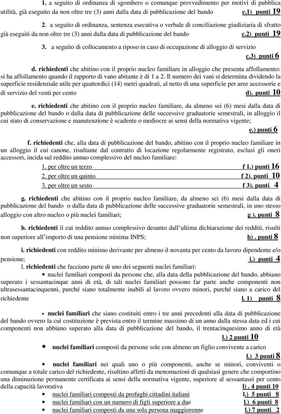 a seguito di collocamento a riposo in caso di occupazione di alloggio di servizio c.3) punti 6 d.