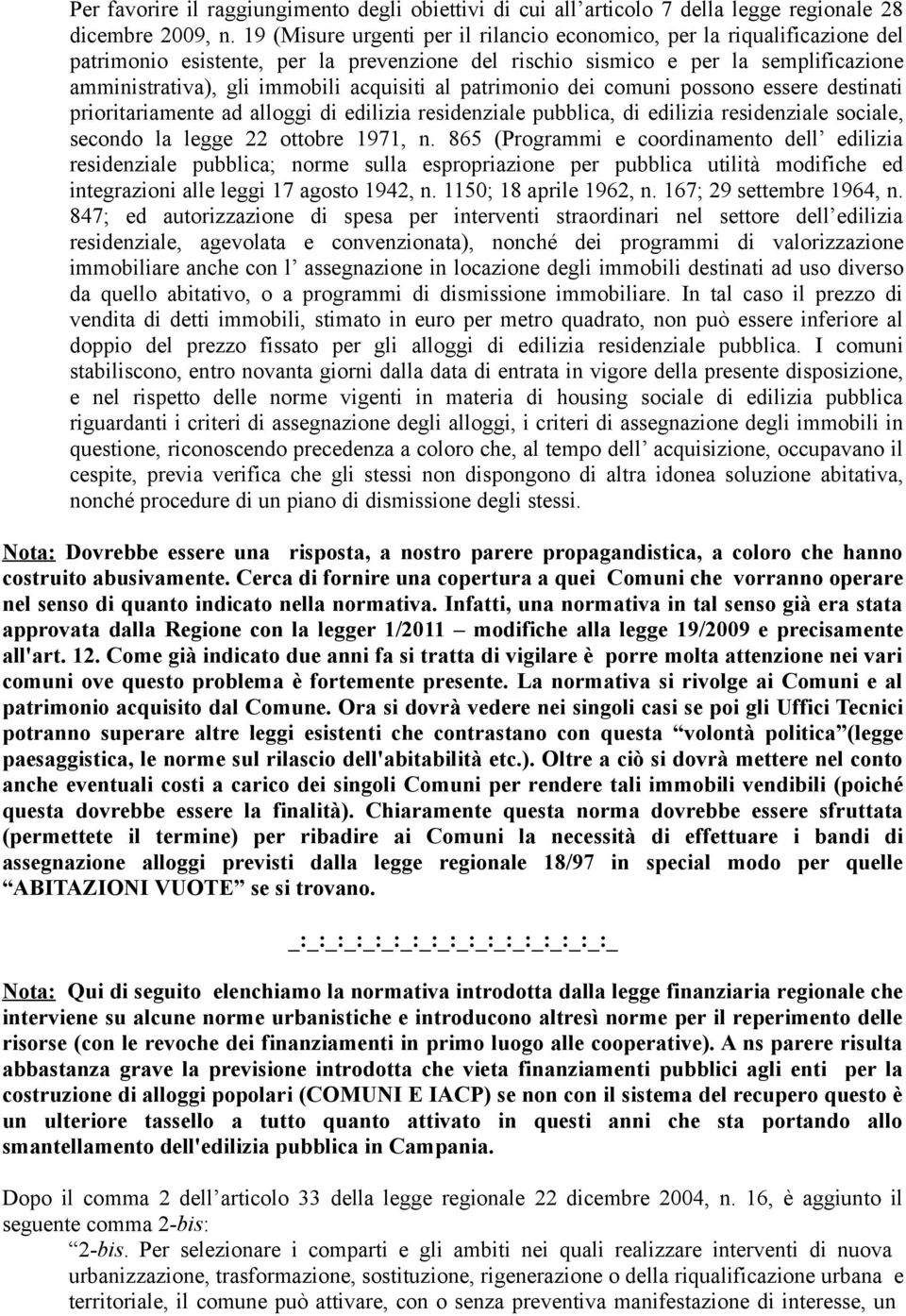 al patrimonio dei comuni possono essere destinati prioritariamente ad alloggi di edilizia residenziale pubblica, di edilizia residenziale sociale, secondo la legge 22 ottobre 1971, n.