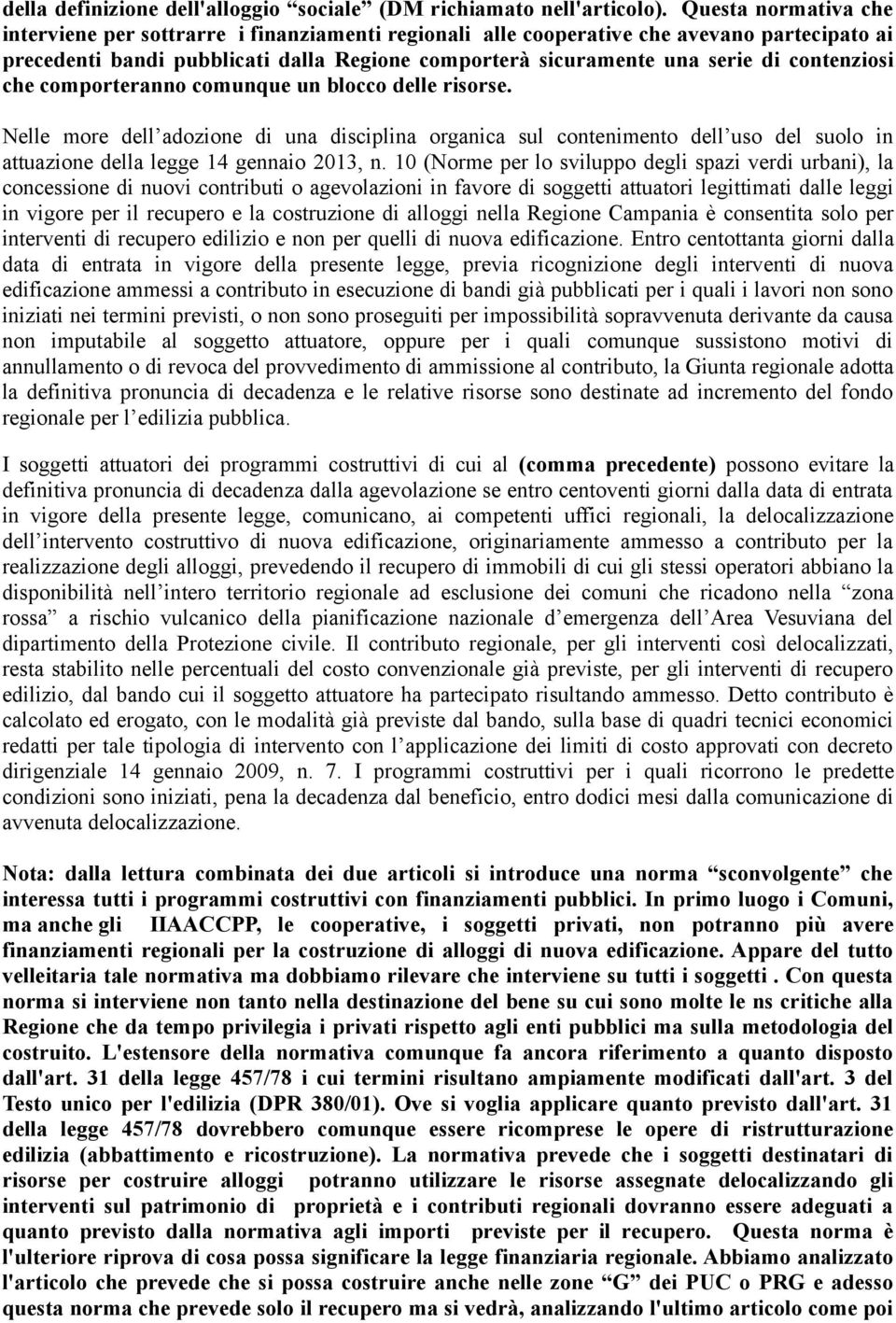 contenziosi che comporteranno comunque un blocco delle risorse. Nelle more dell adozione di una disciplina organica sul contenimento dell uso del suolo in attuazione della legge 14 gennaio 2013, n.