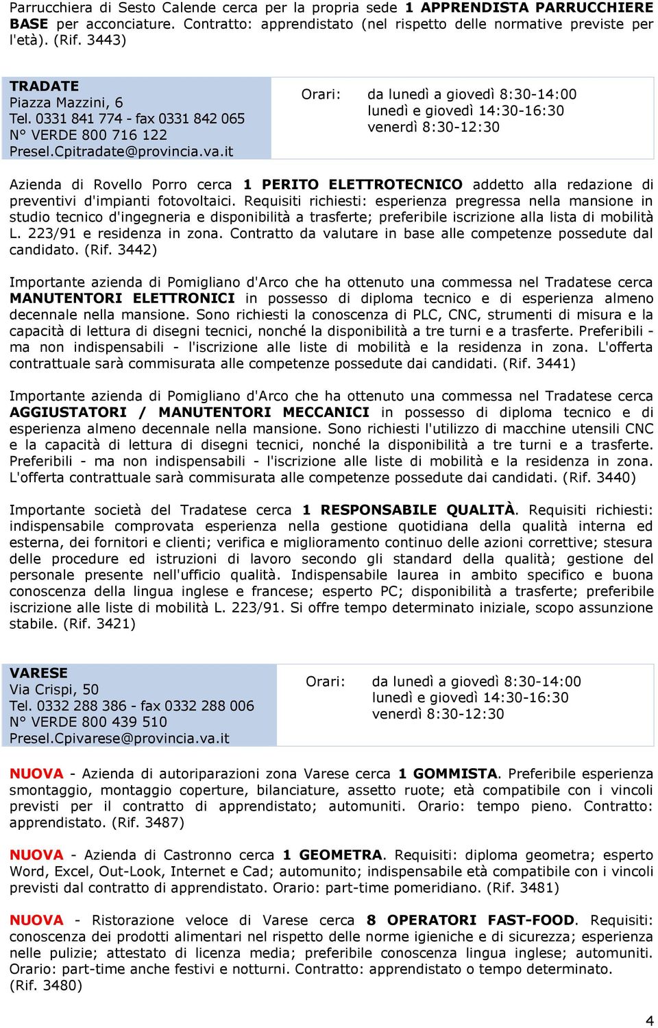 it Azienda di Rovello Porro cerca 1 PERITO ELETTROTECNICO addetto alla redazione di preventivi d'impianti fotovoltaici.