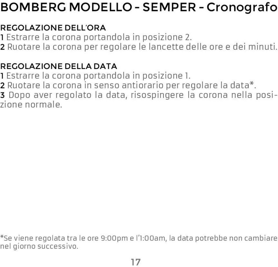 Regolazione della data 1 Estrarre la corona portandola in posizione 1.