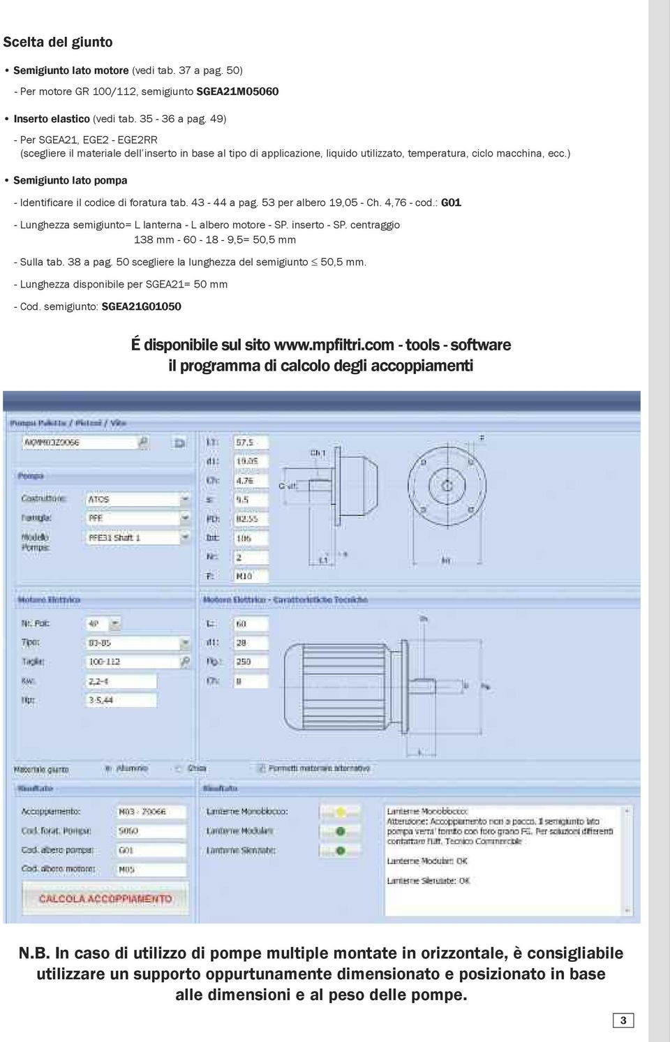 ) Semigiunto lato pompa - Identificare il codice di foratura tab. 43-44 a pag. 53 per albero 19,05 - Ch. 4,76 - cod.: G01 - Lunghezza semigiunto= L lanterna - L albero motore - SP. inserto - SP.