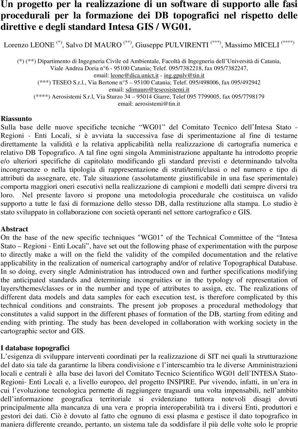 Viale Andrea Doria n 6-95100 Catania; Telef. 095/7382218, fax 095/7382247, email: leone@dica.unict.it - ing.gpulv@tin.it (***) TESEO S.r.l., Via Bertone n 5 95100 Catania; Telef.