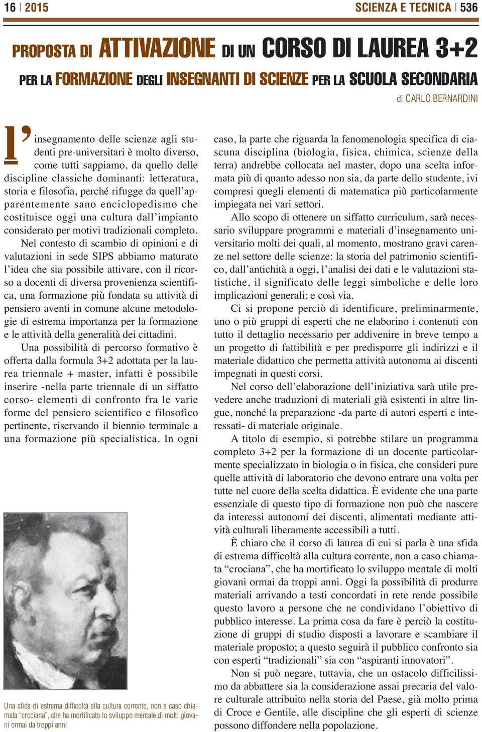 enciclopedismo che costituisce oggi una cultura dall impianto considerato per motivi tradizionali completo.