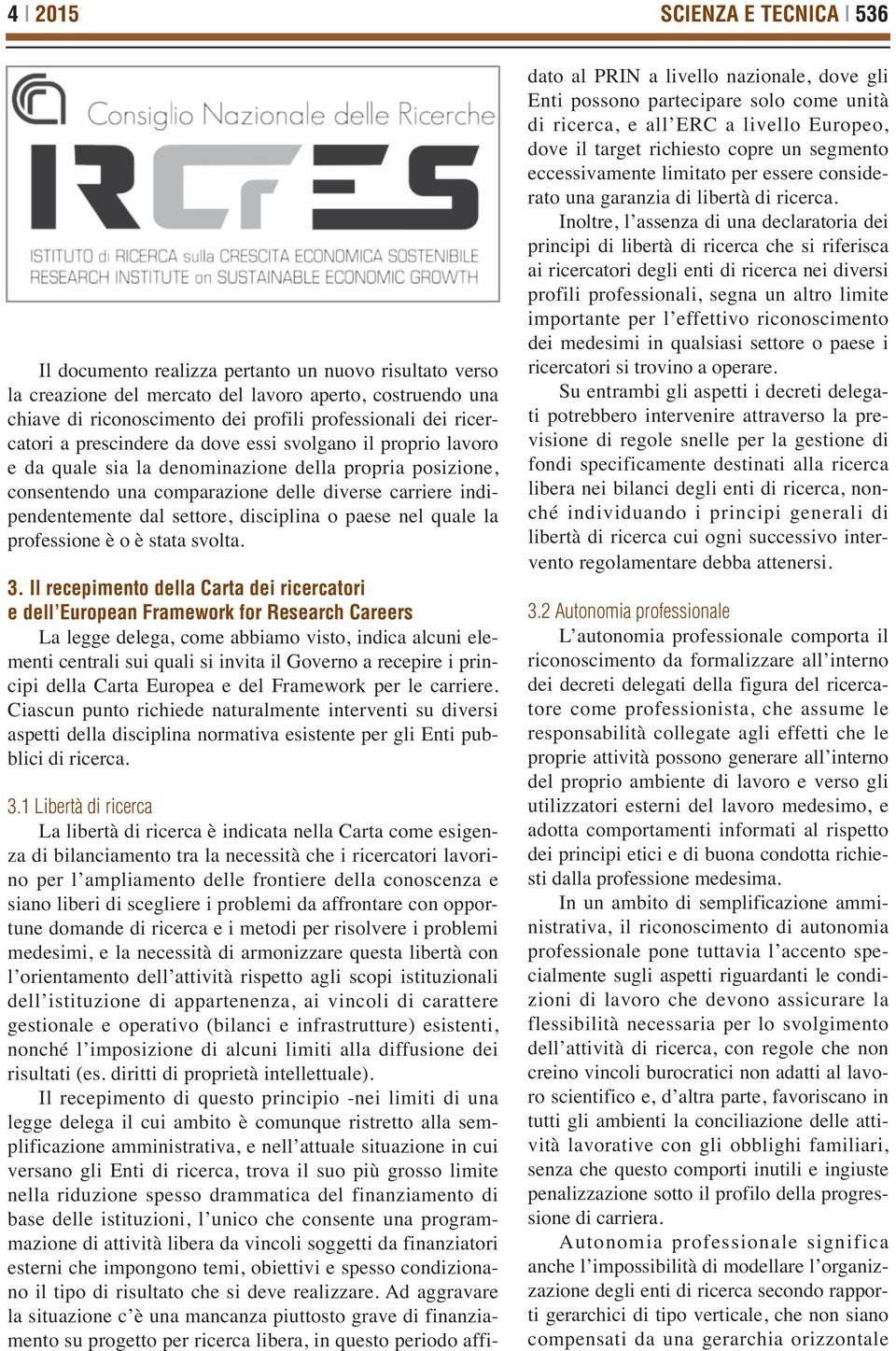 settore, disciplina o paese nel quale la professione è o è stata svolta. 3.