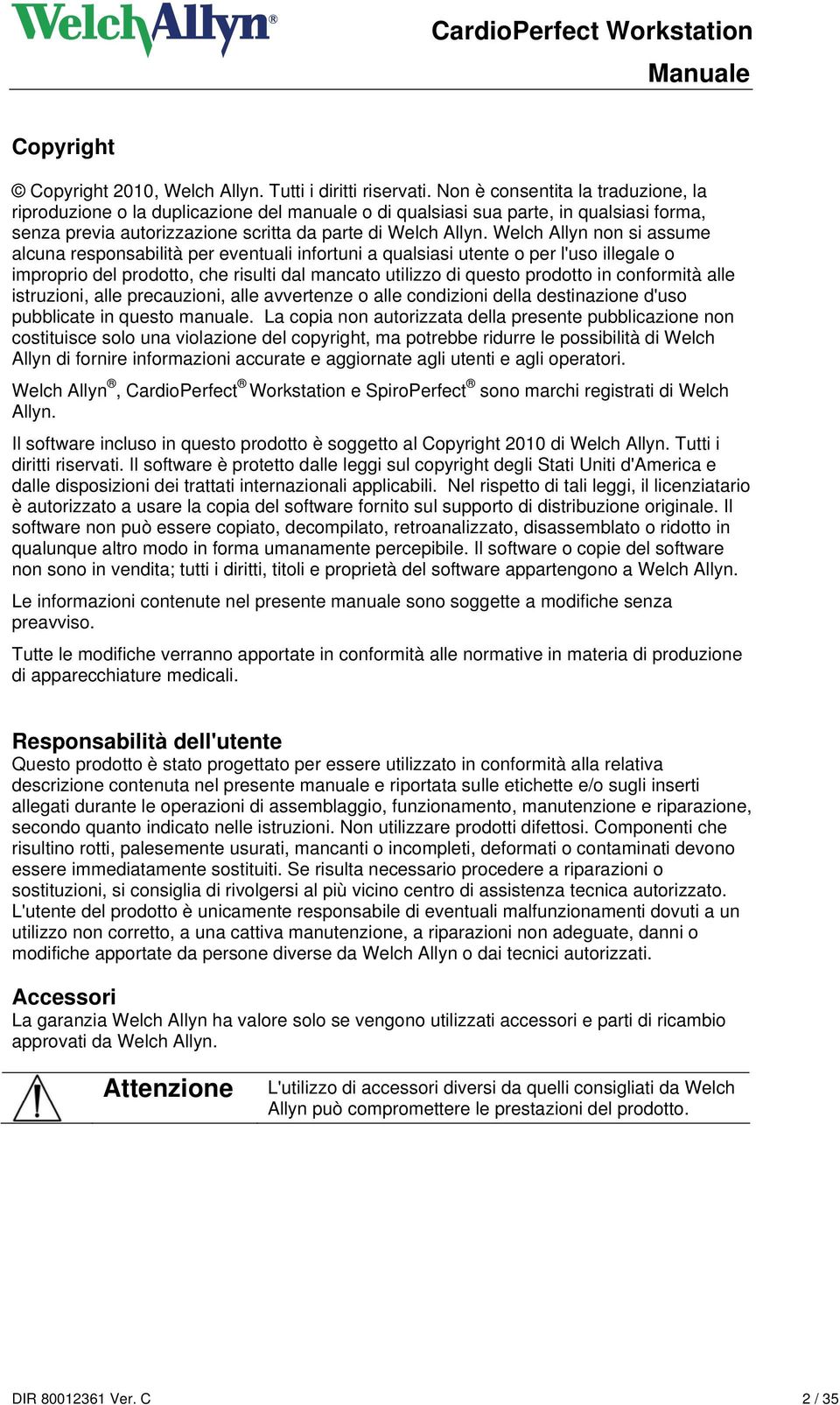 Welch Allyn non si assume alcuna responsabilità per eventuali infortuni a qualsiasi utente o per l'uso illegale o improprio del prodotto, che risulti dal mancato utilizzo di questo prodotto in