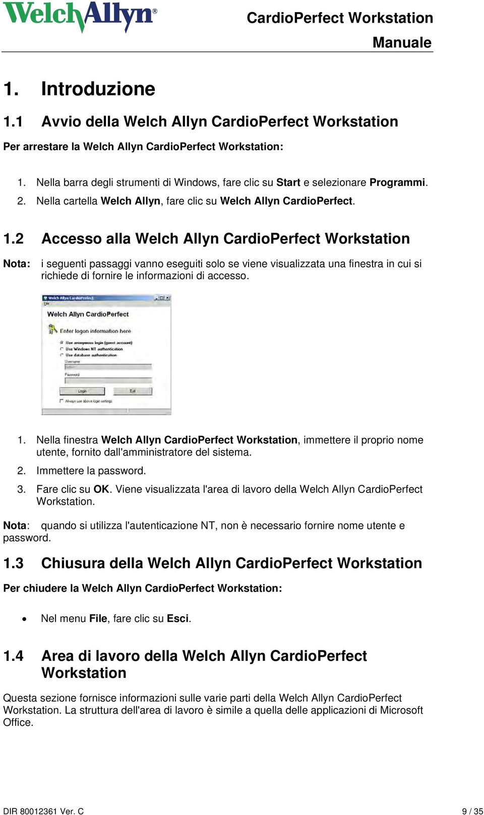 2 Accesso alla Welch Allyn CardioPerfect Workstation Nota: i seguenti passaggi vanno eseguiti solo se viene visualizzata una finestra in cui si richiede di fornire le informazioni di accesso. 1.