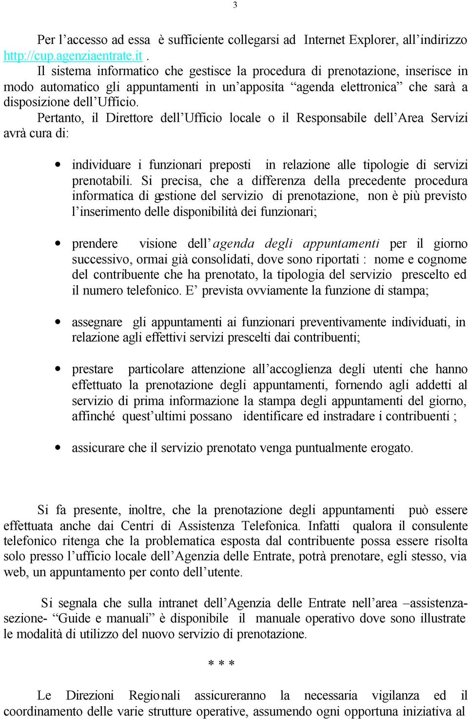 Pertanto, il Direttore dell Ufficio locale o il Responsabile dell Area Servizi avrà cura di: individuare i funzionari preposti in relazione alle tipologie di servizi prenotabili.