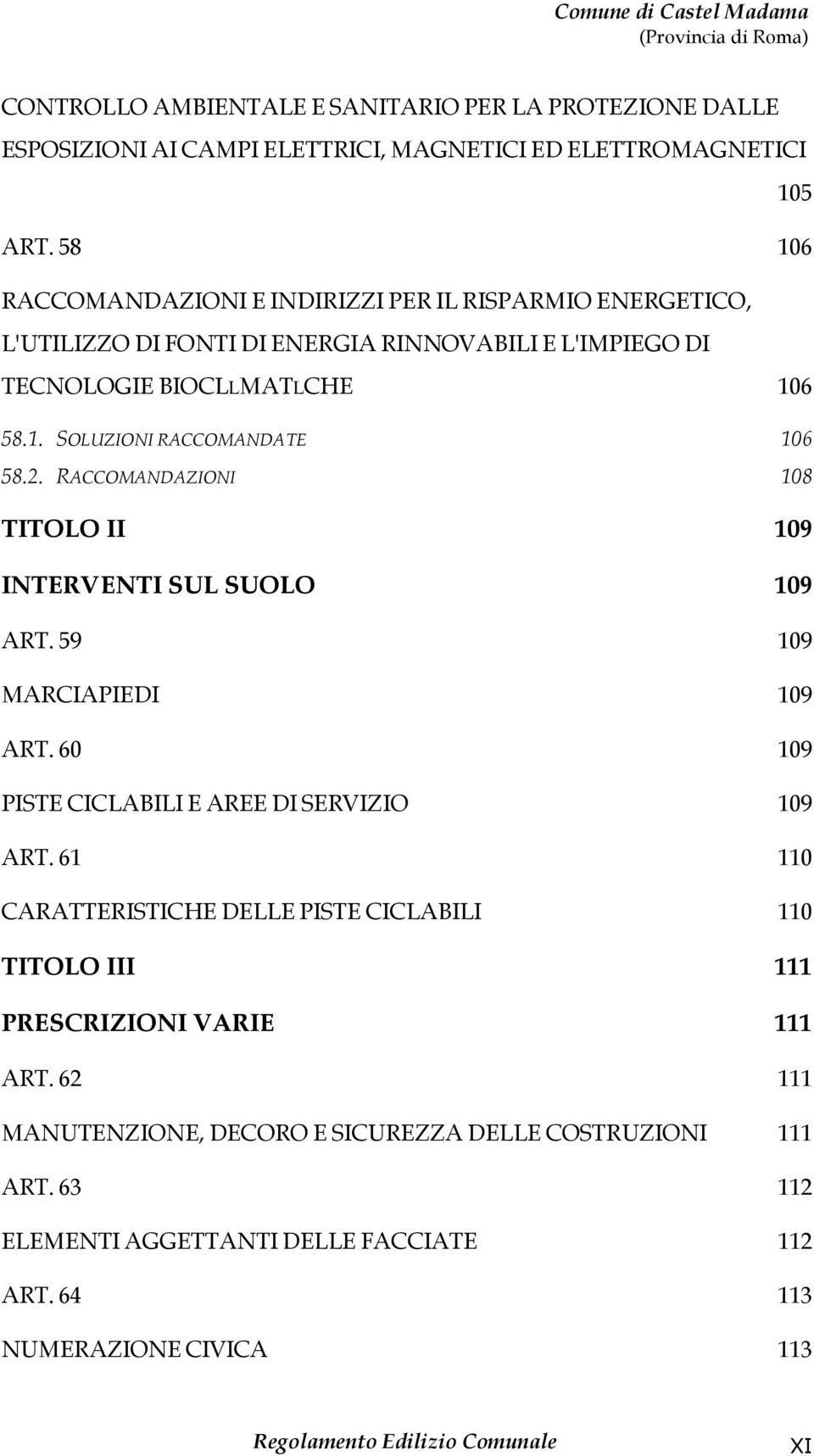 2. RACCOMANDAZIONI 108 TITOLO II 109 INTERVENTI SUL SUOLO 109 ART. 59 109 MARCIAPIEDI 109 ART. 60 109 PISTE CICLABILI E AREE DI SERVIZIO 109 ART.