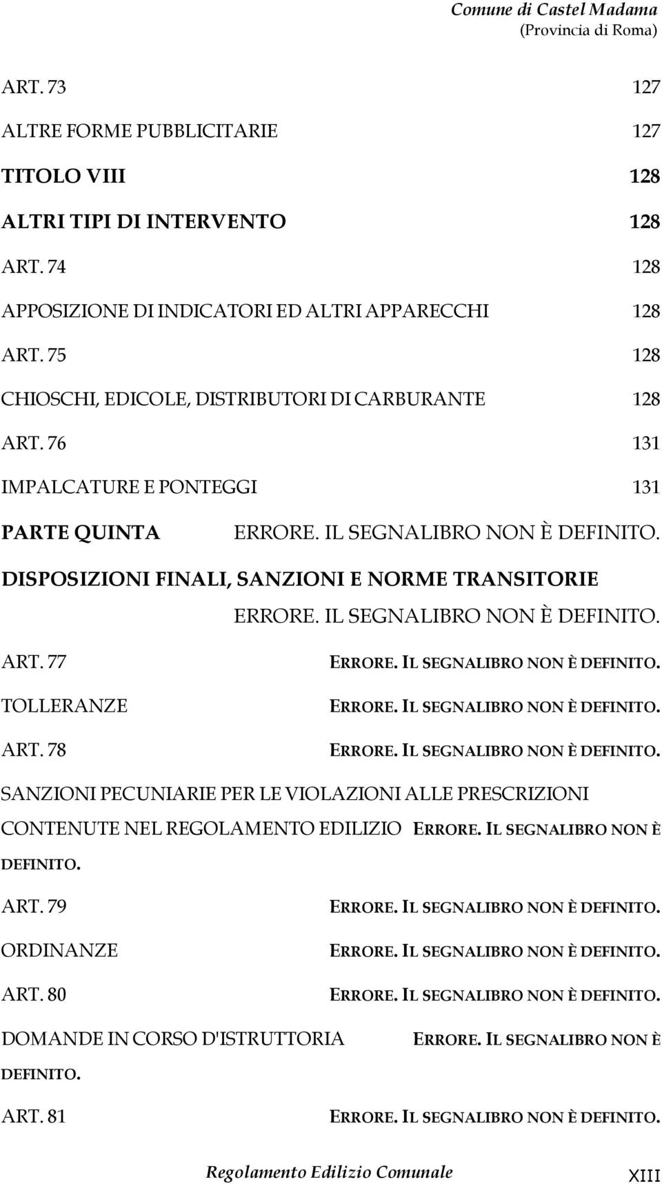 DISPOSIZIONI FINALI, SANZIONI E NORME TRANSITORIE ERRORE. IL SEGNALIBRO NON È DEFINITO. ART. 77 TOLLERANZE ART. 78 ERRORE. IL SEGNALIBRO NON È DEFINITO. ERRORE. IL SEGNALIBRO NON È DEFINITO. ERRORE. IL SEGNALIBRO NON È DEFINITO. SANZIONI PECUNIARIE PER LE VIOLAZIONI ALLE PRESCRIZIONI CONTENUTE NEL REGOLAMENTO EDILIZIO ERRORE.