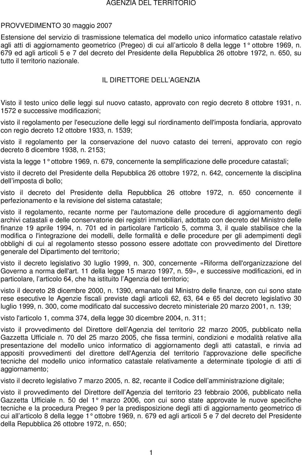 IL DIRETTORE DELL AGENZIA Visto il testo unico delle leggi sul nuovo catasto, approvato con regio decreto 8 ottobre 1931, n.