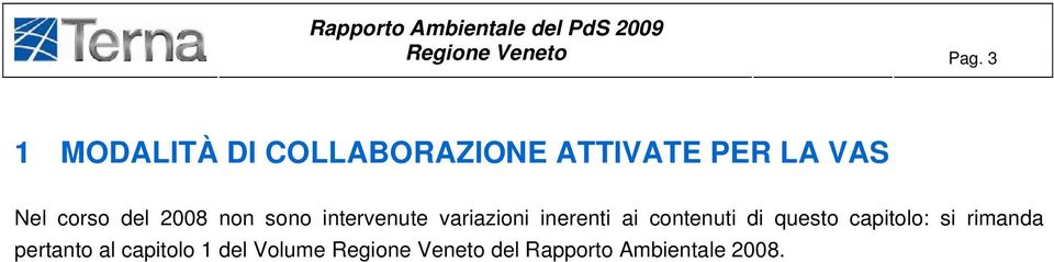 del 2008 non sono intervenute variazioni inerenti ai contenuti