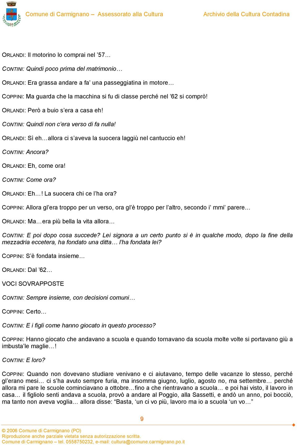 ORLANDI: Eh, come ora! CONTINI: Come ora? ORLANDI: Eh! La suocera chi ce l ha ora?