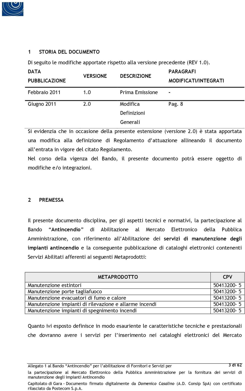 0) è stata apportata una modifica alla definizione di Regolamento d attuazione allineando il documento all entrata in vigore del citato Regolamento.