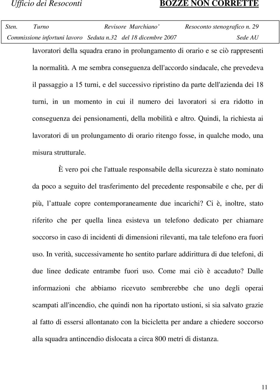 era ridotto in conseguenza dei pensionamenti, della mobilità e altro. Quindi, la richiesta ai lavoratori di un prolungamento di orario ritengo fosse, in qualche modo, una misura strutturale.