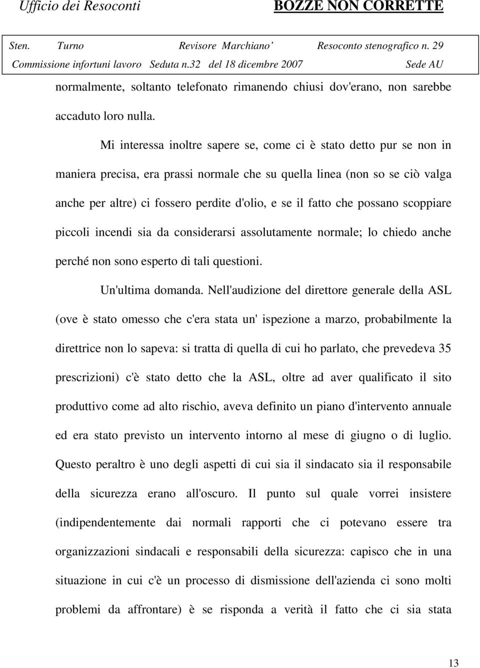 fatto che possano scoppiare piccoli incendi sia da considerarsi assolutamente normale; lo chiedo anche perché non sono esperto di tali questioni. Un'ultima domanda.