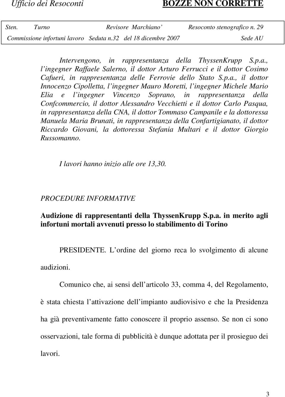 za della ThyssenKrupp S.p.a., l ingegner Raffaele Salerno, il dottor Arturo Ferrucci e il dottor Cosimo Cafueri, in rapza delle Ferrovie dello Stato S.p.a., il dottor Innocenzo Cipolletta, l ingegner