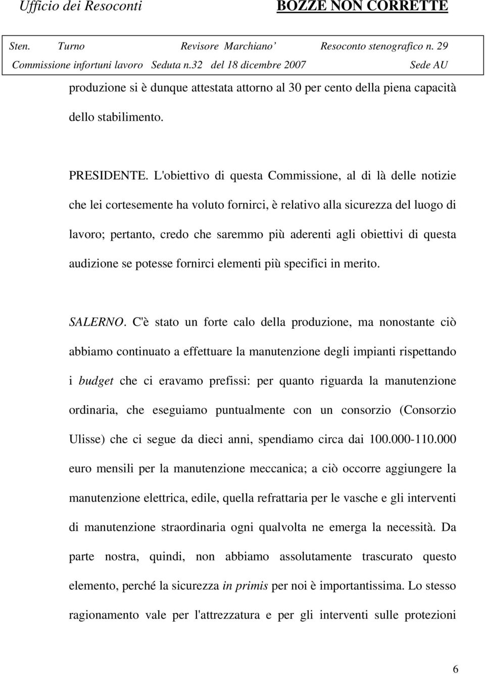 obiettivi di questa audizione se potesse fornirci elementi più specifici in merito. SALERNO.