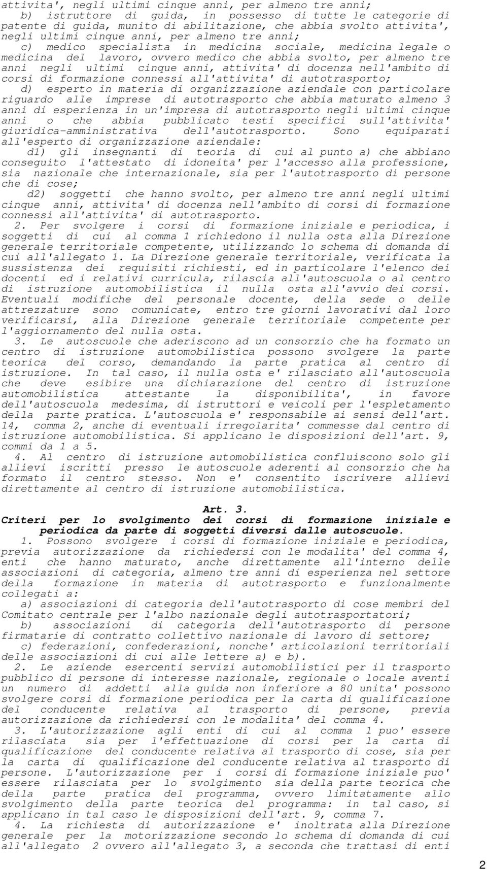 anni, attivita' di docenza nell'ambito di corsi di formazione connessi all'attivita' di autotrasporto; d) esperto in materia di organizzazione aziendale con particolare riguardo alle imprese di