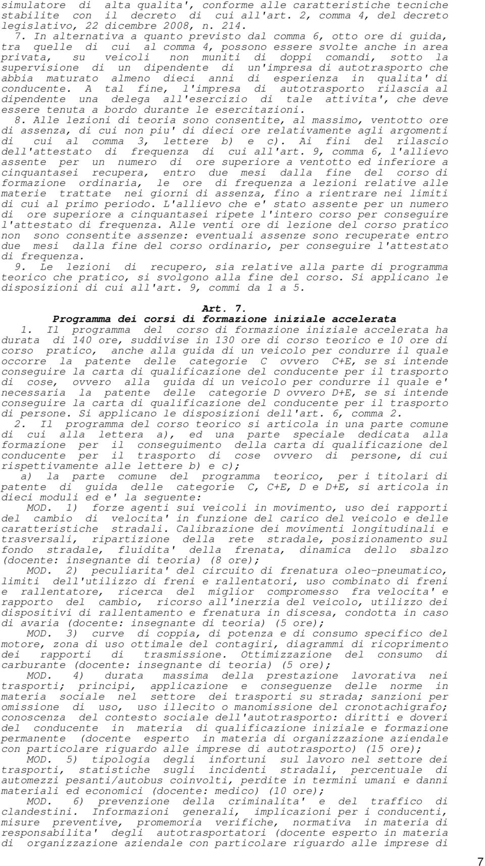 supervisione di un dipendente di un'impresa di autotrasporto che abbia maturato almeno dieci anni di esperienza in qualita' di conducente.