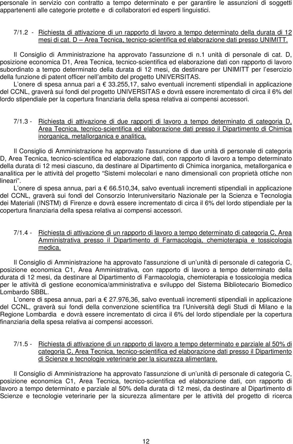 Il Consiglio di Amministrazione ha approvato l'assunzione di n.1 unità di personale di cat.