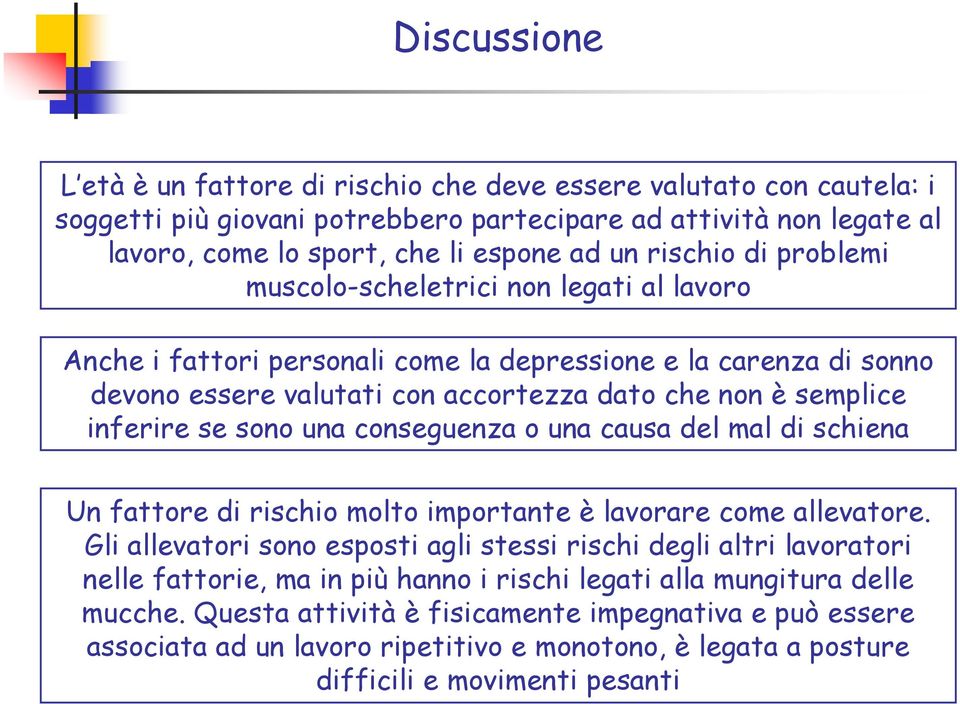 se sono una conseguenza o una causa del mal di schiena Un fattore di rischio molto importante è lavorare come allevatore.