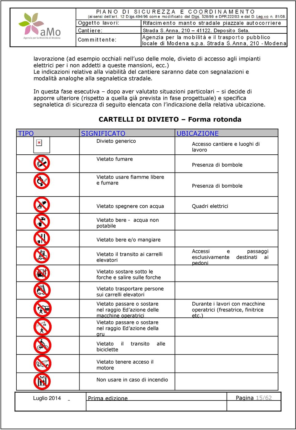 In questa fase esecutiva dopo aver valutato situazioni particolari si decide di apporre ulteriore (rispetto a quella già prevista in fase progettuale) e specifica segnaletica di sicurezza di seguito