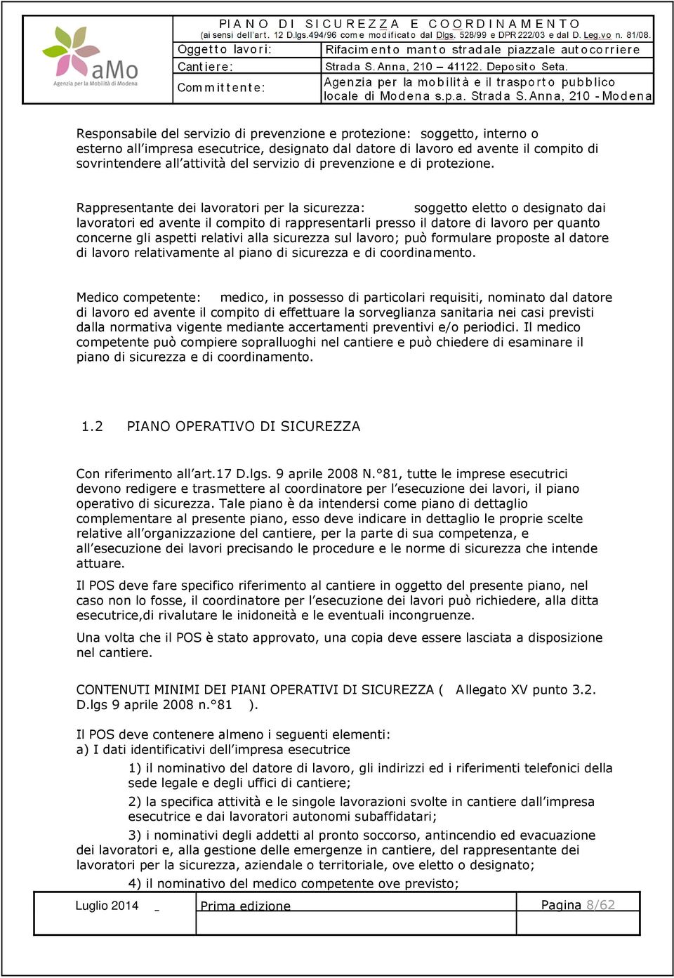 Rappresentante dei lavoratori per la sicurezza: soggetto eletto o designato dai lavoratori ed avente il compito di rappresentarli presso il datore di lavoro per quanto concerne gli aspetti relativi