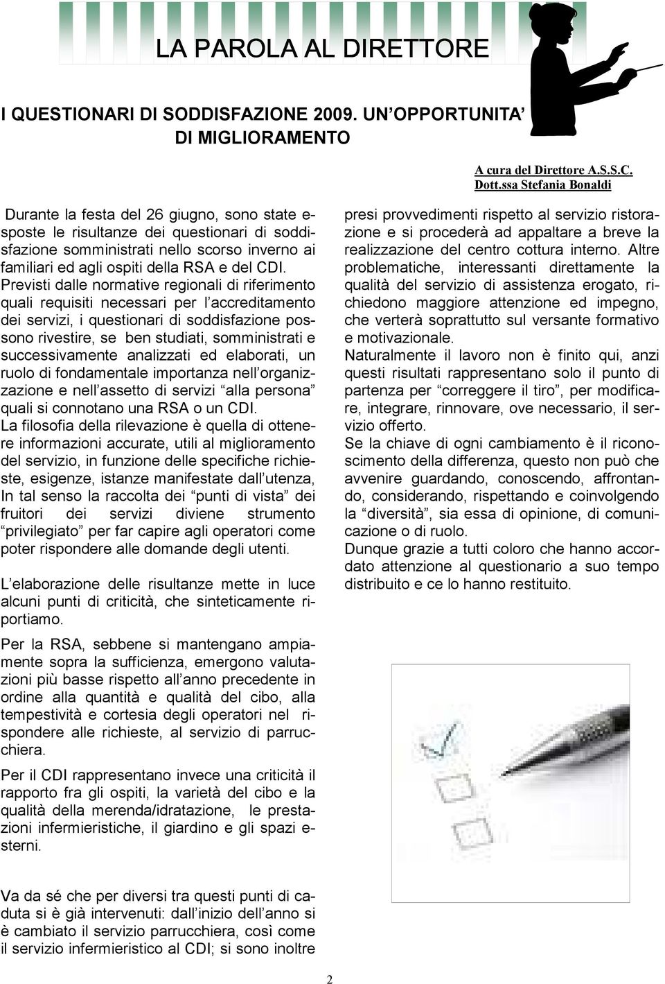 CDI. Previsti dalle normative regionali di riferimento quali requisiti necessari per l accreditamento dei servizi, i questionari di soddisfazione possono rivestire, se ben studiati, somministrati e