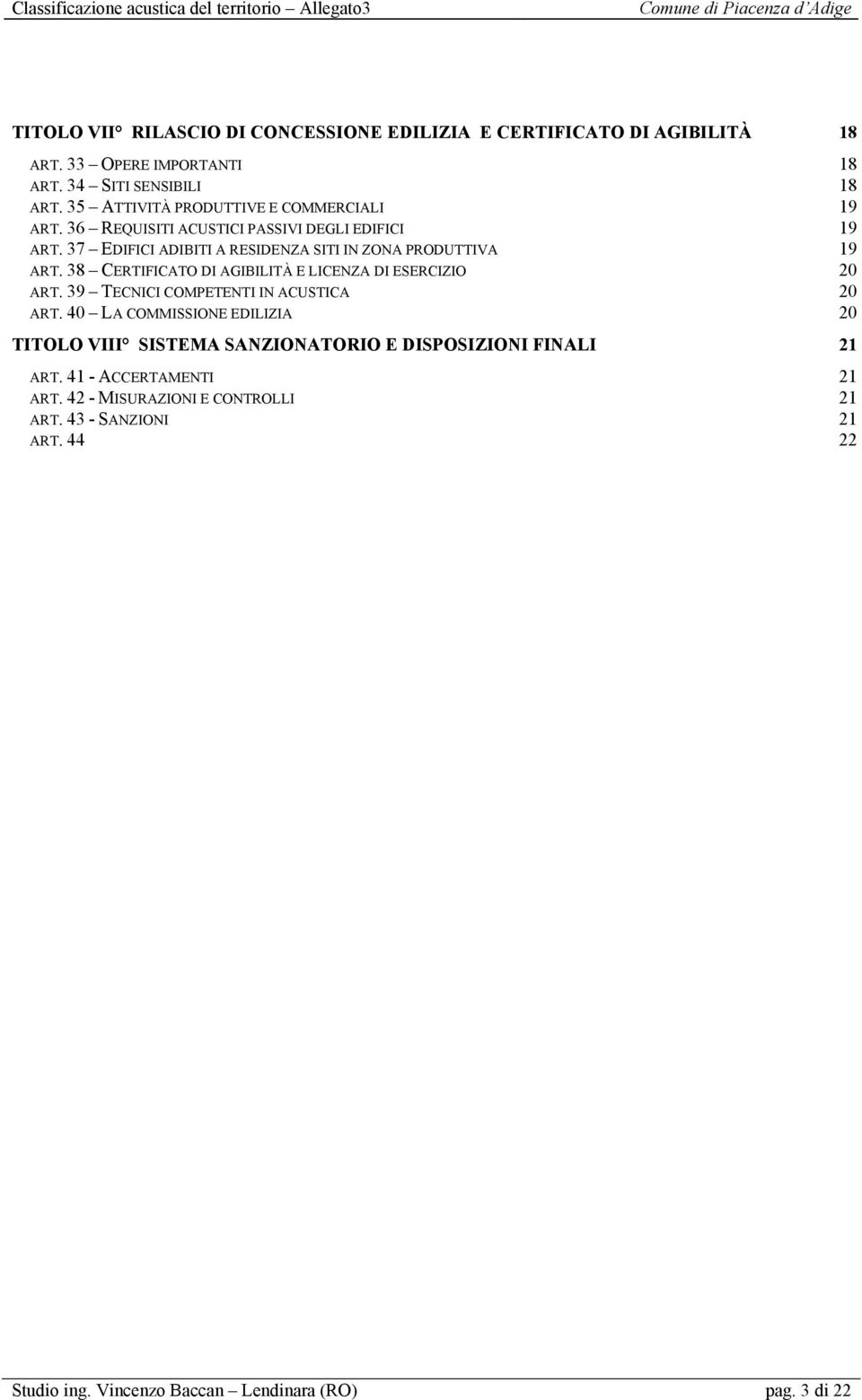 38 CERTIFICATO DI AGIBILITÀ E LICENZA DI ESERCIZIO 20 ART. 39 TECNICI COMPETENTI IN ACUSTICA 20 ART.