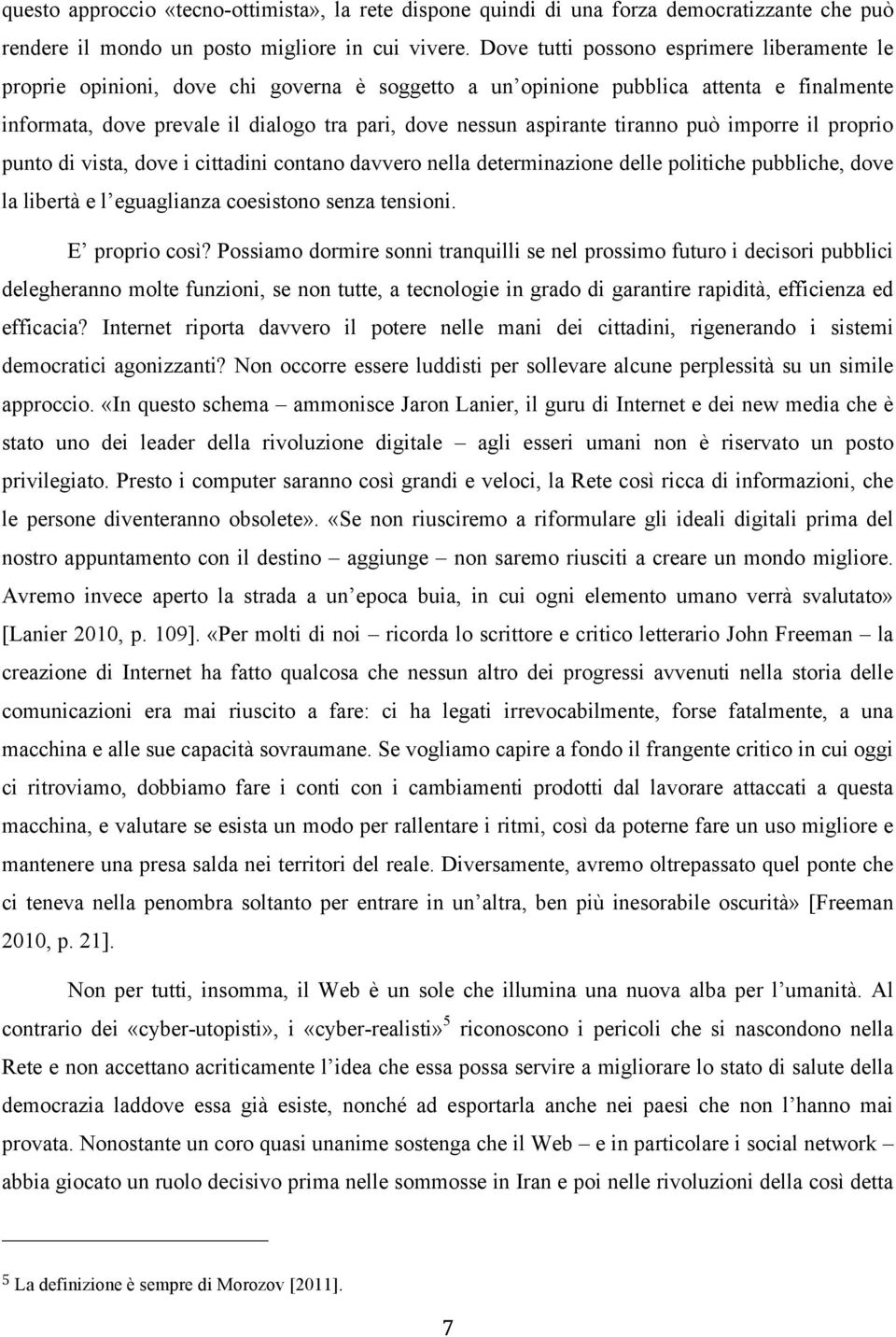 aspirante tiranno può imporre il proprio punto di vista, dove i cittadini contano davvero nella determinazione delle politiche pubbliche, dove la libertà e l eguaglianza coesistono senza tensioni.