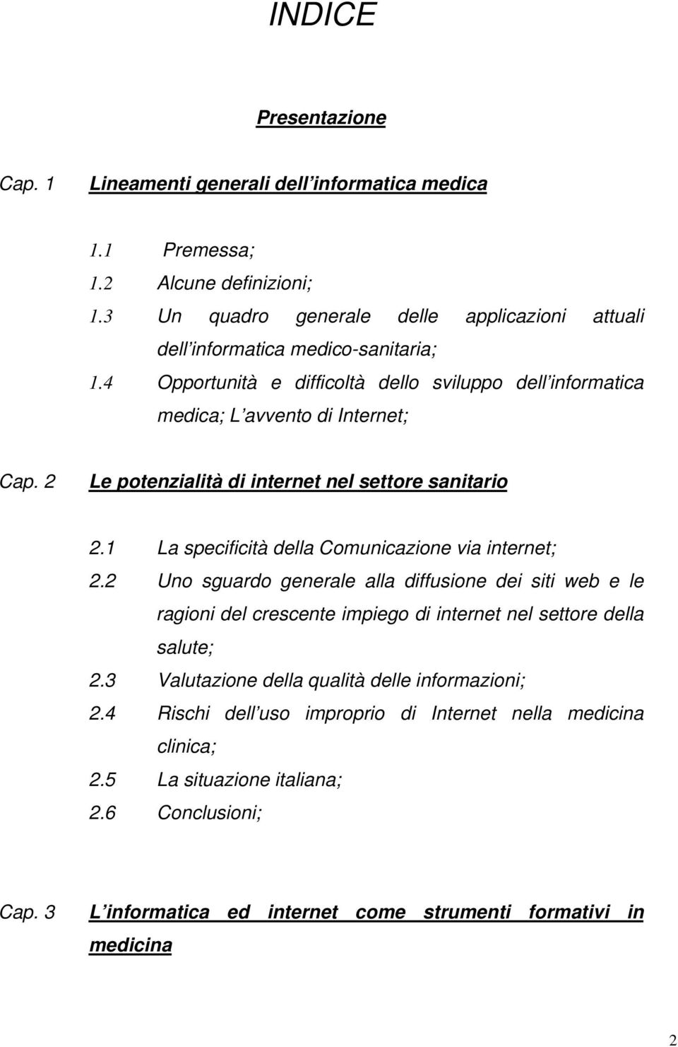 2 Le potenzialità di internet nel settore sanitario 2.1 La specificità della Comunicazione via internet; 2.