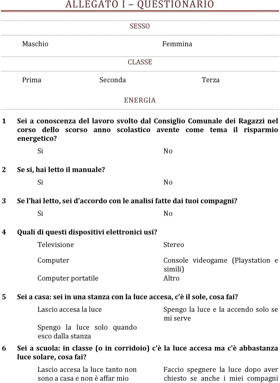 Si No 4 Quali di questi dispositivi elettronici usi?