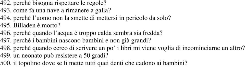 perché quando l acqua è troppo calda sembra sia fredda? 497. perché i bambini nascono bambini e non già grandi? 498.