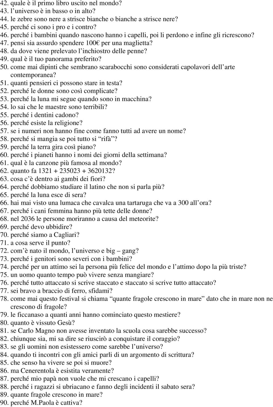 qual è il tuo panorama preferito? 50. come mai dipinti che sembrano scarabocchi sono considerati capolavori dell arte contemporanea? 51. quanti pensieri ci possono stare in testa? 52.