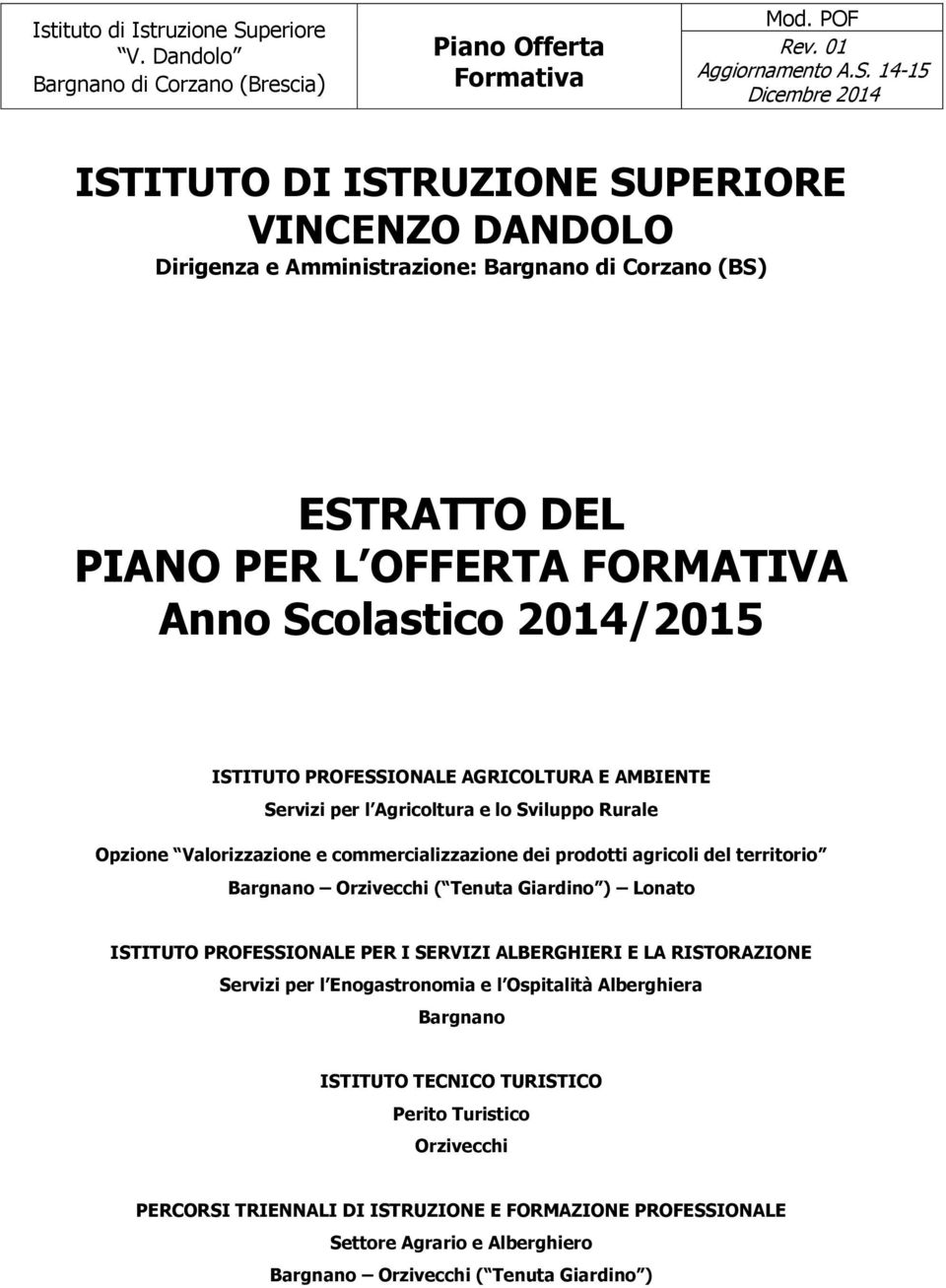 14-15 Dicembre 2014 ISTITUTO DI ISTRUZIONE SUPERIORE VINCENZO DANDOLO Dirigenza e Amministrazione: Bargnano di Corzano (BS) ESTRATTO DEL PIANO PER L OFFERTA FORMATIVA Anno Scolastico 2014/2015