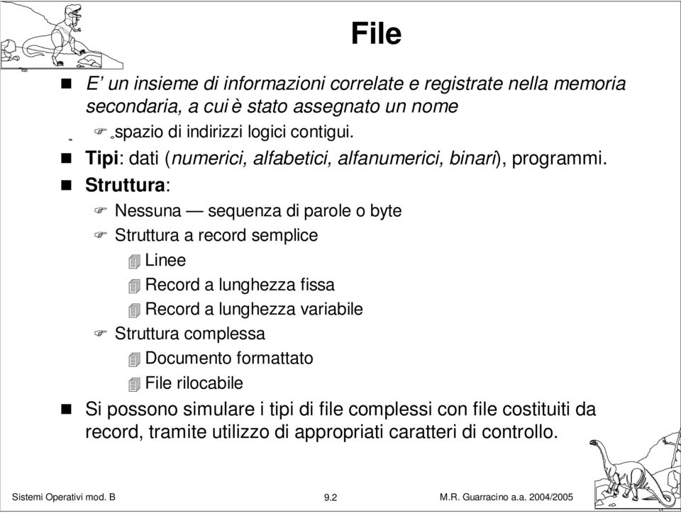 Struttura: Nessuna sequenza di parole o byte Struttura a record semplice Linee Record a lunghezza fissa Record a lunghezza variabile