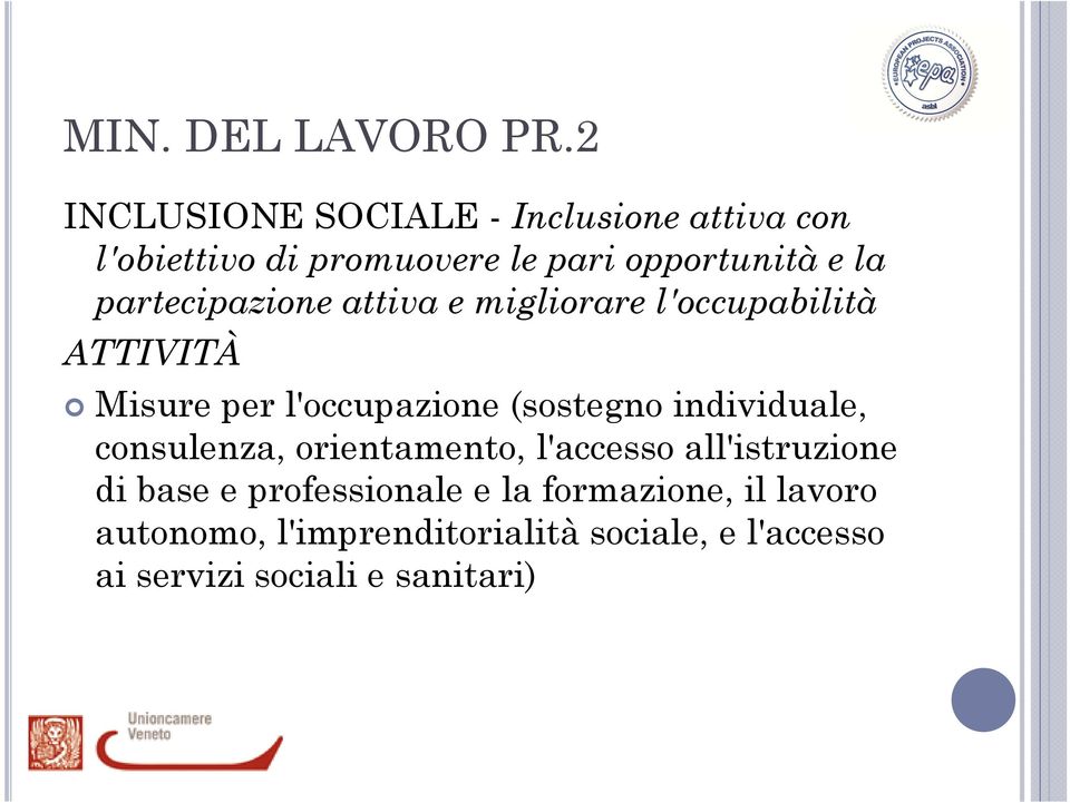 partecipazione attiva e migliorare l'occupabilità ATTIVITÀ Misure per l'occupazione (sostegno