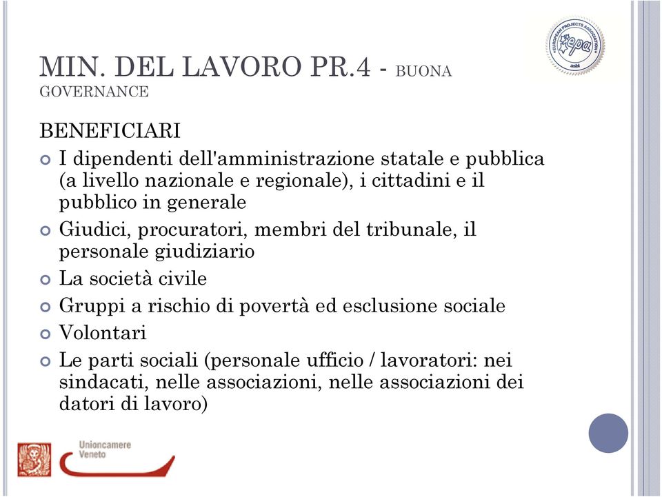 regionale), i cittadini e il pubblico in generale Giudici, procuratori, membri del tribunale, il personale