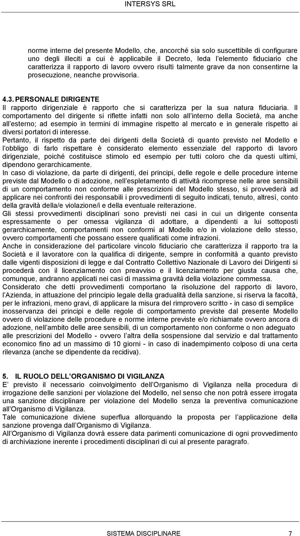 PERSONALE DIRIGENTE Il rapporto dirigenziale è rapporto che si caratterizza per la sua natura fiduciaria.