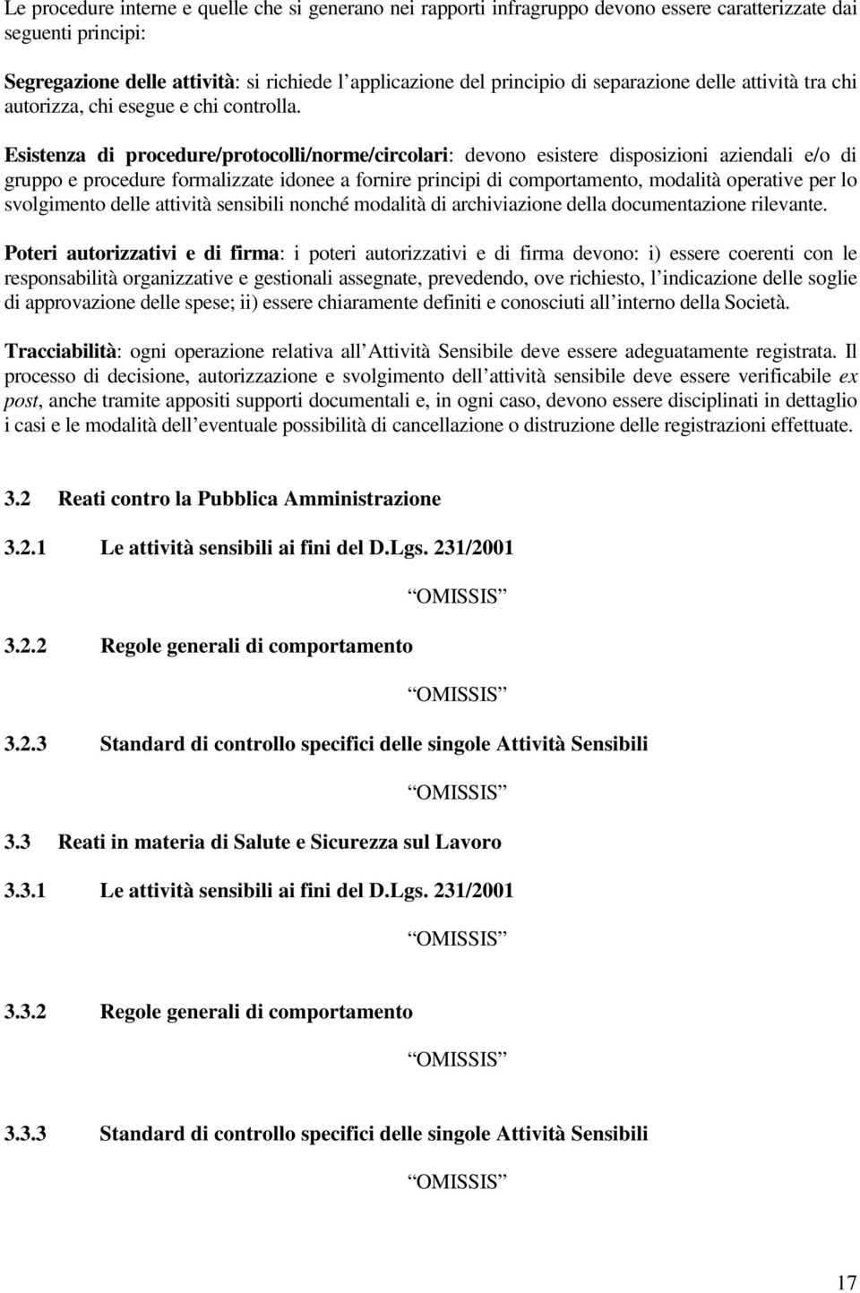 Esistenza di procedure/protocolli/norme/circolari: devono esistere disposizioni aziendali e/o di gruppo e procedure formalizzate idonee a fornire principi di comportamento, modalità operative per lo