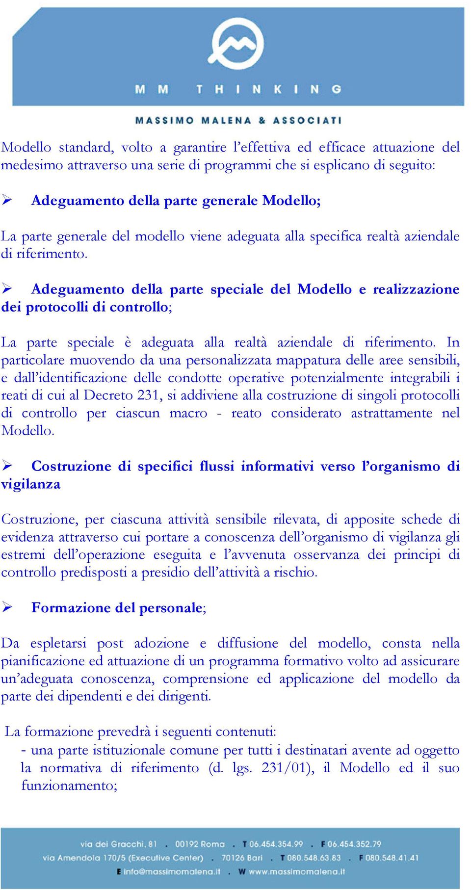 Adeguamento della parte speciale del Modello e realizzazione dei protocolli di controllo; La parte speciale è adeguata alla realtà aziendale di riferimento.