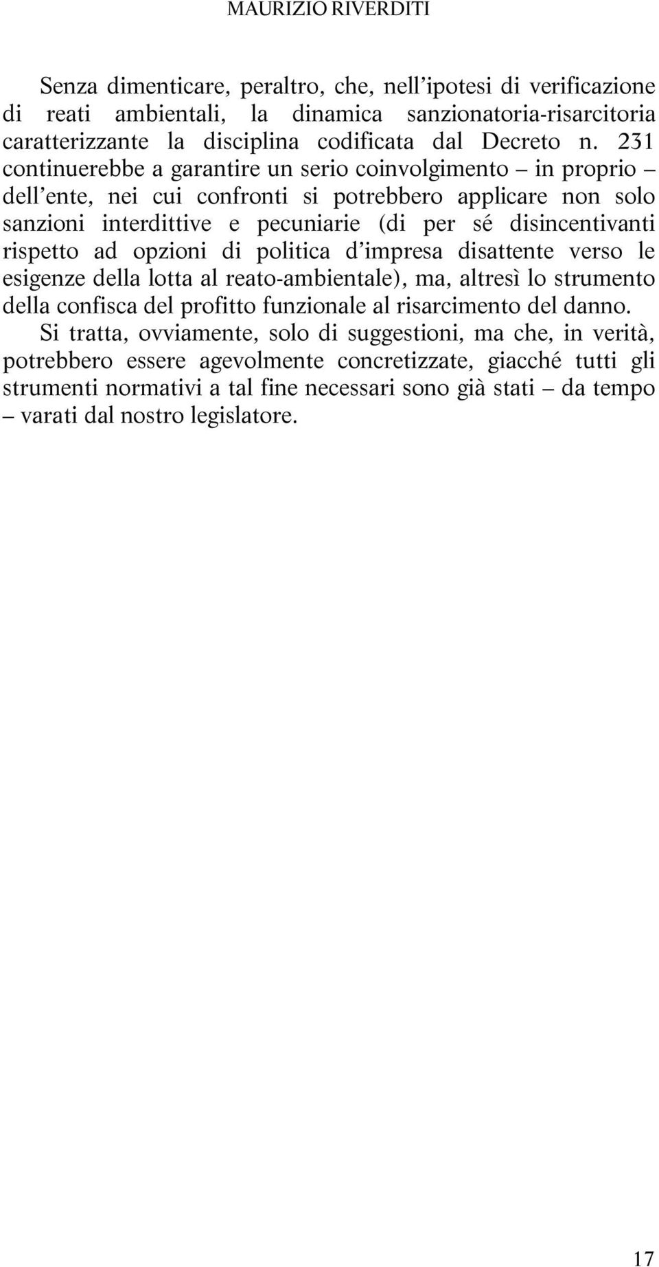 ad opzioni di politica d impresa disattente verso le esigenze della lotta al reato-ambientale), ma, altresì lo strumento della confisca del profitto funzionale al risarcimento del danno.