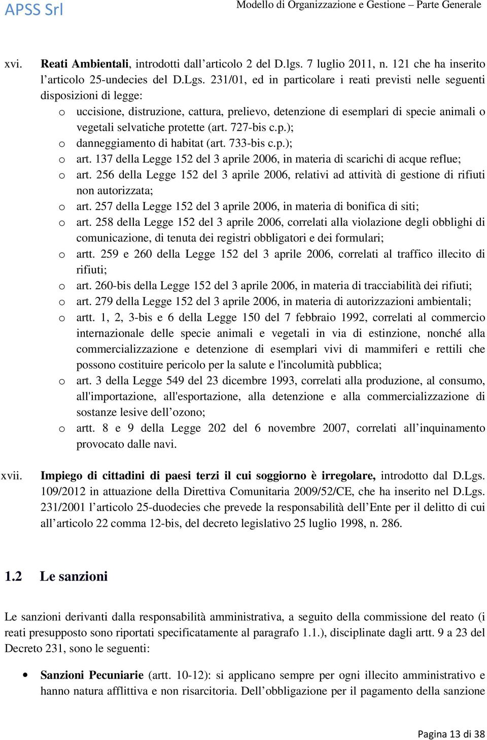 (art. 727-bis c.p.); o danneggiamento di habitat (art. 733-bis c.p.); o art. 137 della Legge 152 del 3 aprile 2006, in materia di scarichi di acque reflue; o art.