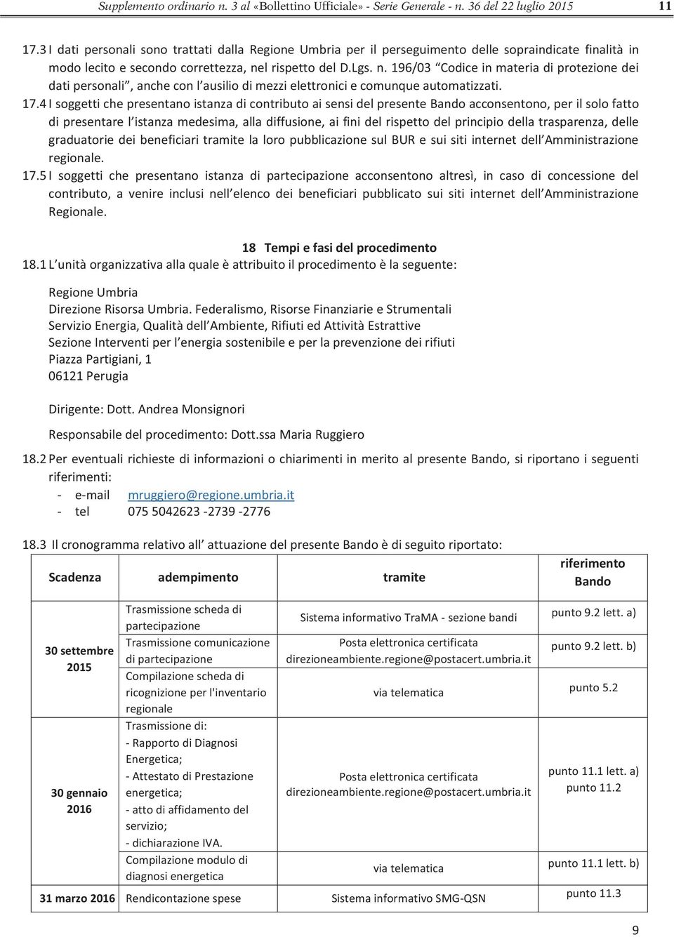 l rispetto del D.Lgs. n. 196/03 Codice in materia di protezione dei dati personali, anche con l ausilio di mezzi elettronici e comunque automatizzati. 17.