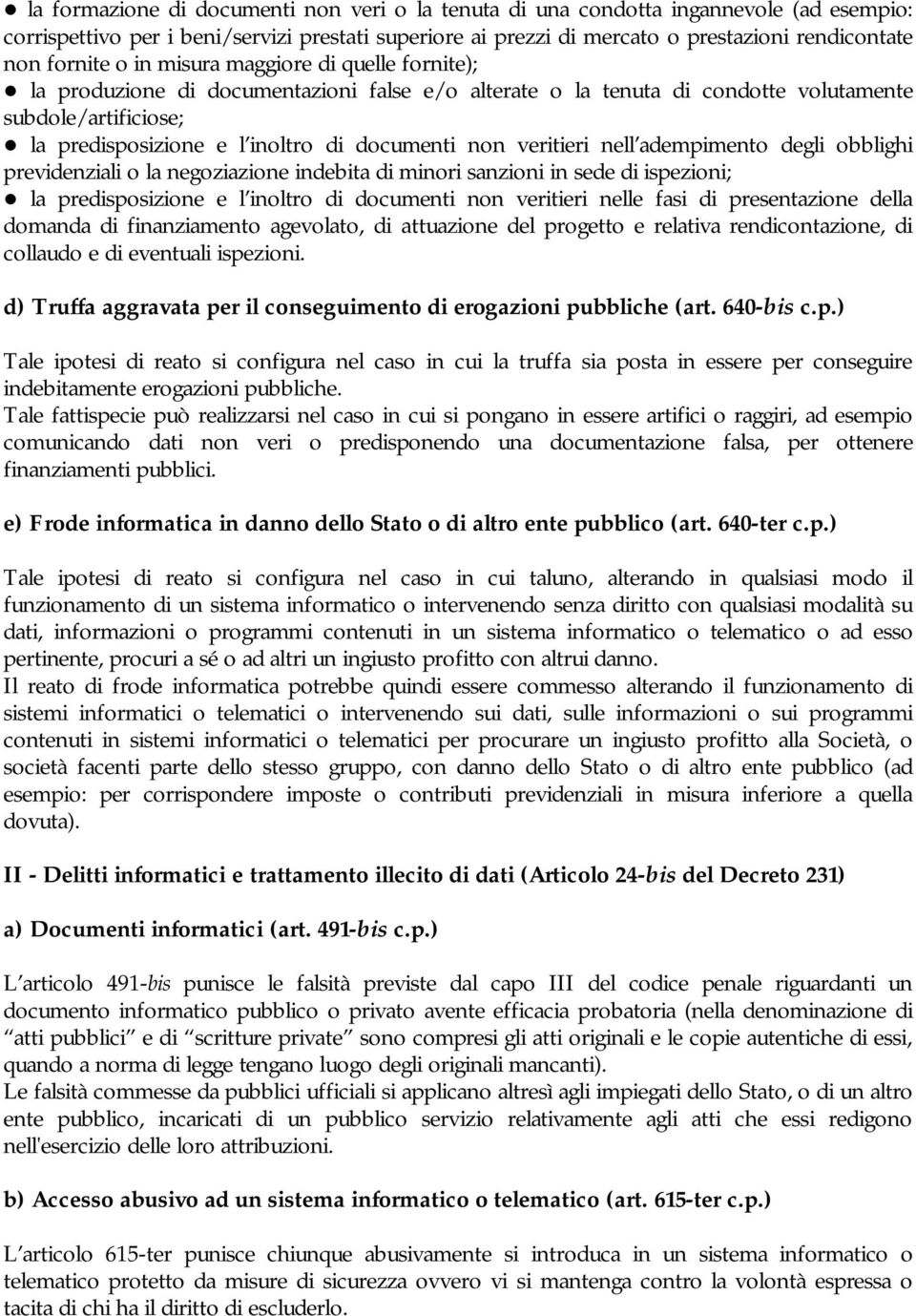 documenti non veritieri nell adempimento degli obblighi previdenziali o la negoziazione indebita di minori sanzioni in sede di ispezioni; la predisposizione e l inoltro di documenti non veritieri