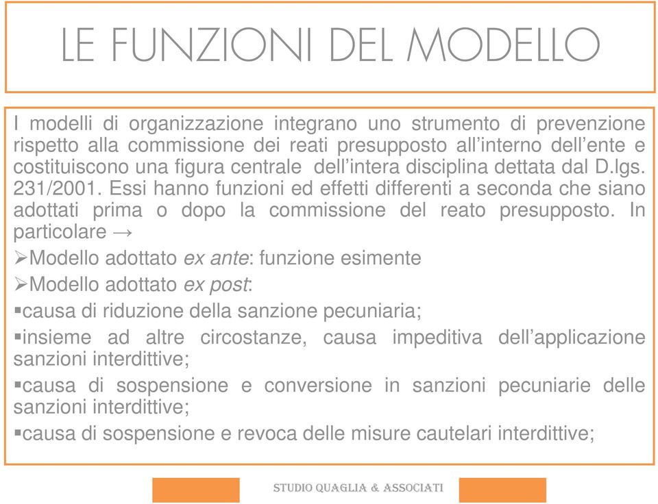 Essi hanno funzioni ed effetti differenti a seconda che siano adottati prima o dopo la commissione del reato presupposto.